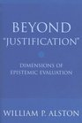 Beyond Justification Dimensions of Epistemic Evaluation
