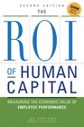 The ROI of Human Capital Measuring the Economic Value of Employee Performance