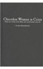Cherokee Women In Crisis Trail of Tears Civil War and Allotment 18381907