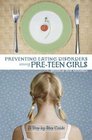 Preventing Eating Disorders among Pre-Teen Girls : A Step-by-Step Guide