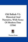 Old Ballads V2 Historical And Narrative With Some Of Modern Date