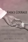 Kara's Courage A nurse's story of her child's experience with cancer viewed from the other side of the stretcher