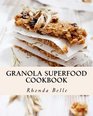 Granola Superfood Cookbook 60 Super Delish Homemade Superfood Granola Recipes
