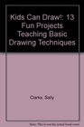 Kids Can Draw 13 Fun Projects Teaching Basic Drawing Techniques