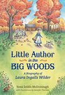 Little Author in the Big Woods A Biography of Laura Ingalls Wilder