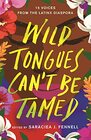 Wild Tongues Can't Be Tamed 15 Voices from the Latinx Diaspora