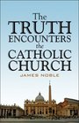 The Truth Encounters the Catholic Church