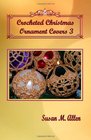 Crocheted Christmas Ornament Covers 3 (Volume 3)
