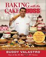 Baking with the Cake Boss 100 of Buddy's Best Recipes and Decorating Secrets