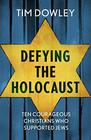 Defying the Holocaust Ten Courageous Christians Who Supported Jews