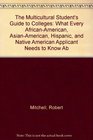 The Multicultural Student's Guide to Colleges What Every AfricanAmerican AsianAmerican Hispanic and Native American Applicant Needs to Know about America's Top Schools