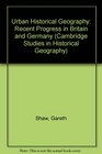 Urban Historical Geography Recent Progress in Britain and Germany