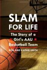 Slam for Life The Story of a Girl's AAU Basketball Team