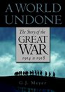A World Undone The Story of the Great War 1914 to 1918