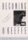 Becoming O'Keeffe  The Early Years