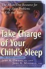 Take Charge of Your Child's Sleep The AllinOne Resource for Solving Sleep Problems in Kids and Teens