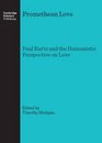 Promethean Love Paul Kurtz and the Humanistic Perspective on Love