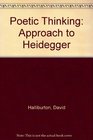 Poetic Thinking An Approach to Heidegger
