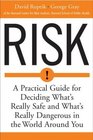 Risk A Practical Guide for Deciding What's Really Safe and What's Really Dangerous in the World Around You