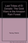 Last Tribes of El Dorado The Gold Wars in the Amazon Rain Forest