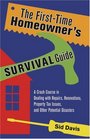 The FirstTime Homeowner's Survival Guide A Crash Course in Dealing with Repairs Renovations Property Tax Issues and Other Potential Disasters