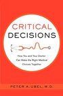 Critical Decisions How You and Your Doctor Can Make the Right Medical Choices Together