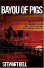 Bayou of Pigs The True Story of an Audacious Plot to Turn a Tropical Island into a Criminal Paradise