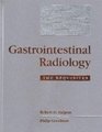 Gastrointestinal Radiology The Requisites