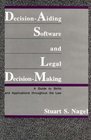 DecisionAiding Software and Legal DecisionMaking A Guide to Skills and Applications Throughout the Law