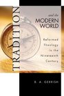 Tradition and the Modern World Reformed Theology in the Nineteenth Century