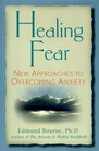Healing Fear New Approaches to Overcoming Anxiety