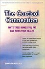 The Cortisol Connection Why Stress Makes You Fat and Ruins Your Health  And What You Can Do About It