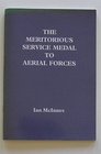 The Meritorious Service Medal to aerial forces