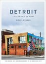 Detroit The Dream Is Now The Design Art and Resurgence of an American City