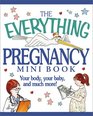 The Everything Pregnancy Mini Book Your Body Your Baby and Much More