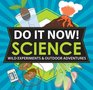 Do It Now Science Wild Experiments  Outdoor Adventures