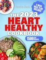 Heart Healthy Cookbook Regain Control of Your Life with 1500 Days of Delicious  Quick LowSodium and LowFat Recipes to Lower Your Blood Pressure and Cholesterol Levels  Includes 4Week Meal Plan