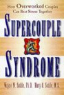 Supercouple Syndrome How Overworked Couples Can Beat Stress Together