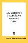 Mr Gladstone's Expostulation Unraveled