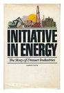 Initiative In Energy The Story of Dresser Industries