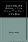 Designing and Building a Solar House Your Place in the Sun