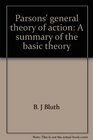 Parsons' general theory of action A summary of the basic theory