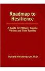 Roadmap to Reslience A Guide for Military Trauma Victims and Their Families