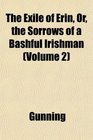 The Exile of Erin Or the Sorrows of a Bashful Irishman