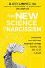 The New Science of Narcissism Understanding One of the Greatest Psychological Challenges of Our Timeand What You Can Do About It
