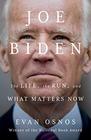 Joe Biden The Life the Run and What Matters Now