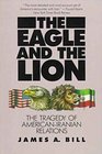 The Eagle and the Lion  The Tragedy of AmericanIranian Relations