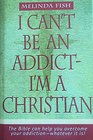 I Can't Be an Addict  I'm A Christian