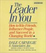 The Leader In You : How To Win Friends Influence People And Succeed In A Completely Changed World