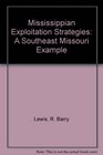 Mississippian Exploitation Strategies A Southeast Missouri Example